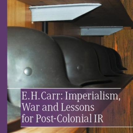 E. H. Carr: Imperialism, War and Lessons for Post-Colonial IR