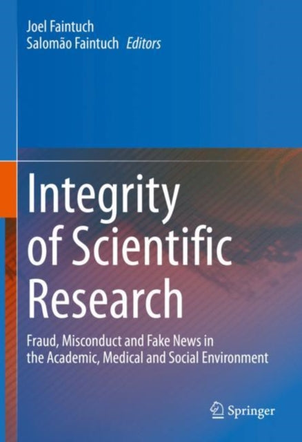 Integrity of Scientific Research: Fraud, Misconduct and Fake News in the Academic, Medical and Social Environment