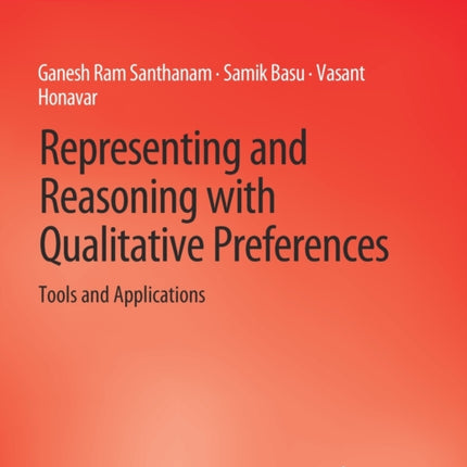Representing and Reasoning with Qualitative Preferences: Tools and Applications