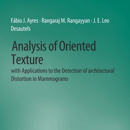 Analysis of Oriented Texture with application to the Detection of Architectural Distortion in Mammograms