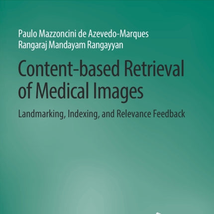 Content-based Retrieval of Medical Images: Landmarking, Indexing, and Relevance Feedback