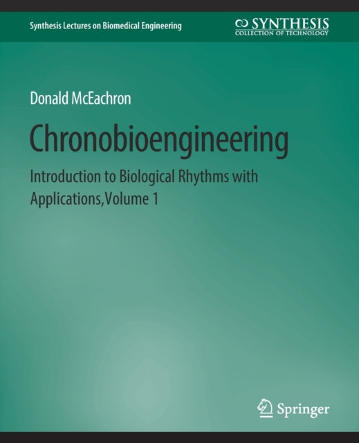 Chronobioengineering: Introduction to Biological Rhythms with Applications, Volume 1