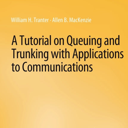 A Tutorial on Queuing and Trunking with Applications to Communications