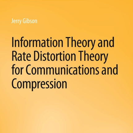 Information Theory and Rate Distortion Theory for Communications and Compression