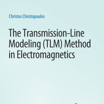 The Transmission-Line Modeling (TLM) Method in Electromagnetics