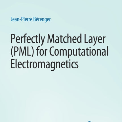 Perfectly Matched Layer (PML) for Computational Electromagnetics