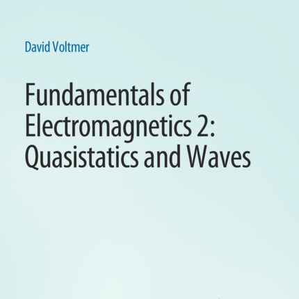 Fundamentals of Electromagnetics 2: Quasistatics and Waves