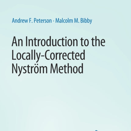 An Introduction to the Locally Corrected Nystrom Method