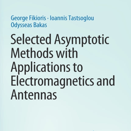 Selected Asymptotic Methods with Applications to Electromagnetics and Antennas