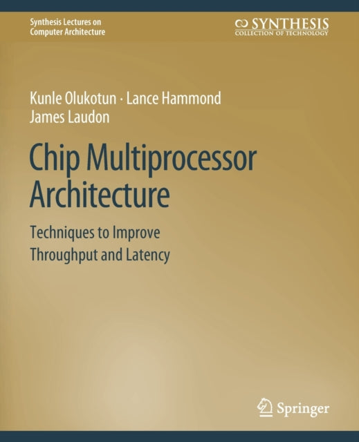 Chip Multiprocessor Architecture: Techniques to Improve Throughput and Latency