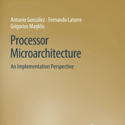 Processor Microarchitecture: An Implementation Perspective