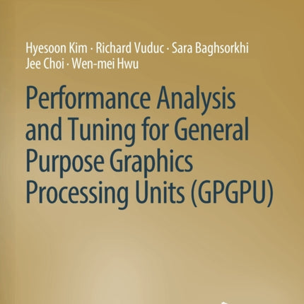 Performance Analysis and Tuning for General Purpose Graphics Processing Units (GPGPU)