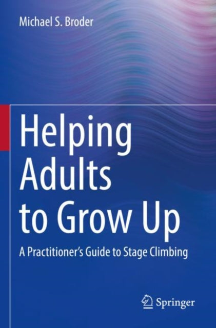 Helping Adults to Grow Up: A Practitioner's Guide to Stage Climbing