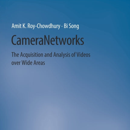 Camera Networks: The Acquisition and Analysis of Videos over Wide Areas