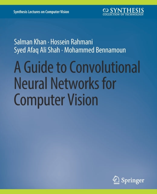 A Guide to Convolutional Neural Networks for Computer Vision