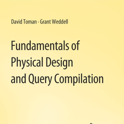 Fundamentals of Physical Design and Query Compilation