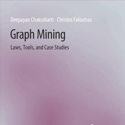Graph Mining: Laws, Tools, and Case Studies