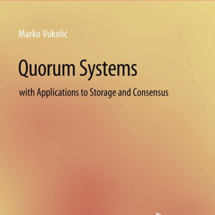 Quorum Systems: With Applications to Storage and Consensus