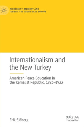 Internationalism and the New Turkey: American Peace Education in the Kemalist Republic, 1923-1933