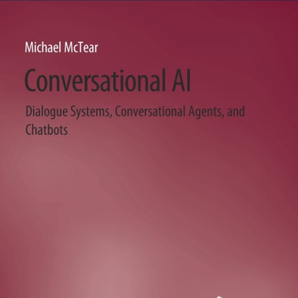 Conversational AI: Dialogue Systems,