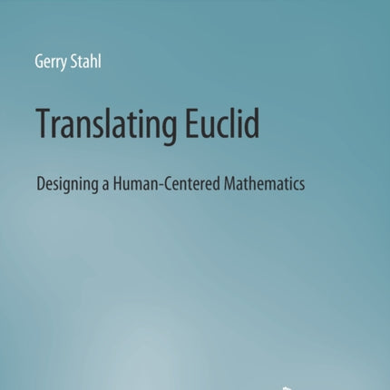 Translating Euclid: Designing a Human-Centered Mathematics