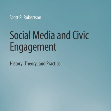 Social Media and Civic Engagement: History, Theory, and Practice