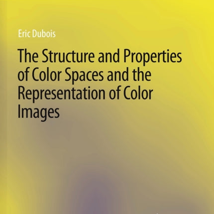 The Structure and Properties of Color Spaces and the Representation of Color Images
