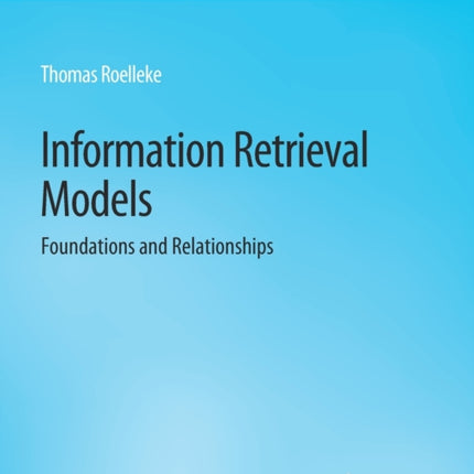 Information Retrieval Models: Foundations & Relationships