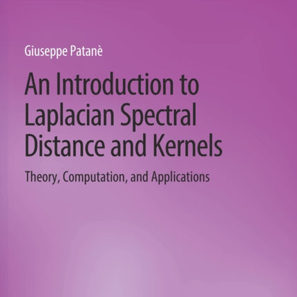 An Introduction to Laplacian Spectral Distances and Kernels: Theory, Computation, and Applications