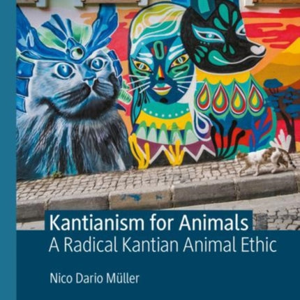 Kantianism for Animals: A Radical Kantian Animal Ethic