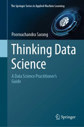 Thinking Data Science: A Data Science Practitioner’s Guide