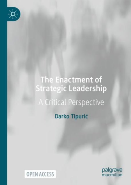 The Enactment of Strategic Leadership: A Critical