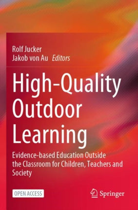 High-Quality Outdoor Learning: Evidence-based Education Outside the Classroom for Children, Teachers and Society