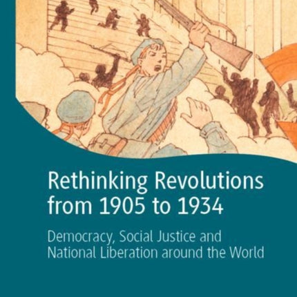 Rethinking Revolutions from 1905 to 1934: Democracy, Social Justice and National Liberation around the World