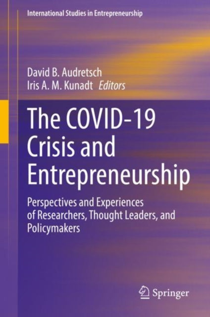 The COVID-19 Crisis and Entrepreneurship: Perspectives and Experiences of Researchers, Thought Leaders, and Policymakers