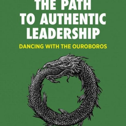 The Path to Authentic Leadership: Dancing with the Ouroboros