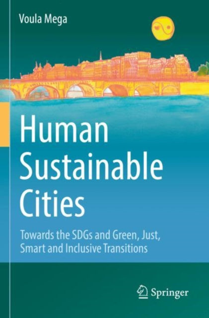 Human Sustainable Cities: Towards the SDGs and Green, Just, Smart and Inclusive Transitions