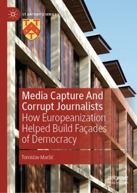 Media Capture And Corrupt Journalists: How Europeanization Helped Build Façades of Democracy