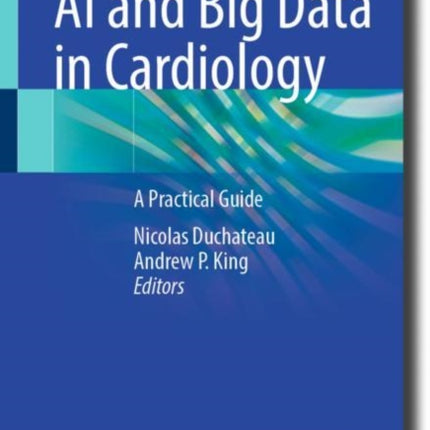 AI and Big Data in Cardiology: A Practical Guide