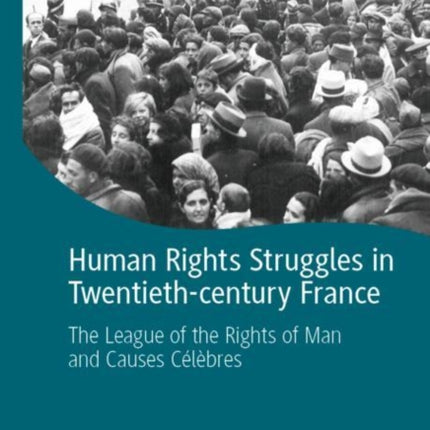 Human Rights Struggles in Twentieth-century France: The League of the Rights of Man and Causes Célèbres