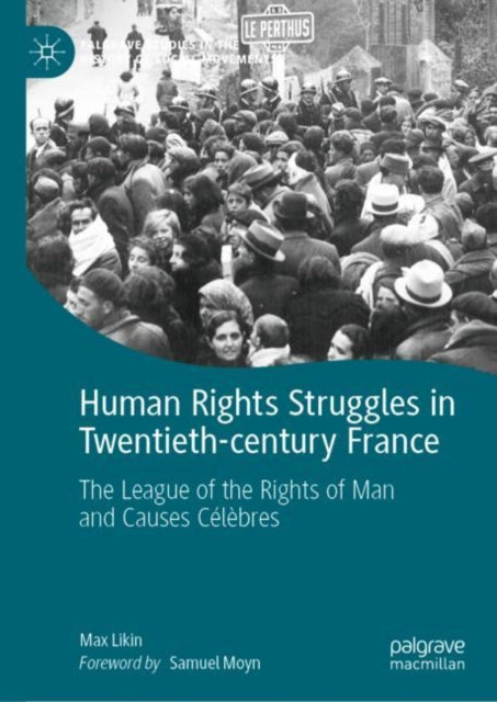 Human Rights Struggles in Twentieth-century France: The League of the Rights of Man and Causes Célèbres