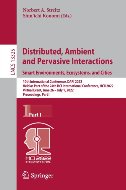 Distributed, Ambient and Pervasive Interactions. Smart Environments, Ecosystems, and Cities: 10th International Conference, DAPI 2022, Held as Part of the 24th HCI International Conference, HCII 2022, Virtual Event, June 26 – July 1, 2022,