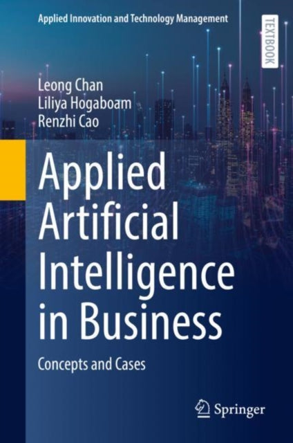 Applied Artificial Intelligence in Business: Concepts and Cases