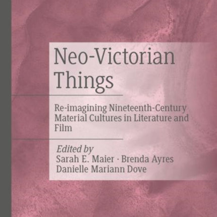 Neo-Victorian Things: Re-imagining