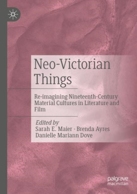 Neo-Victorian Things: Re-imagining