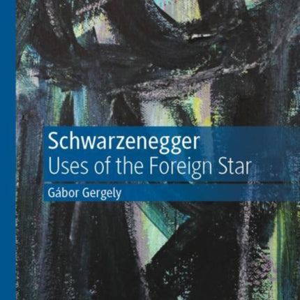 Schwarzenegger: Uses of the Foreign Star