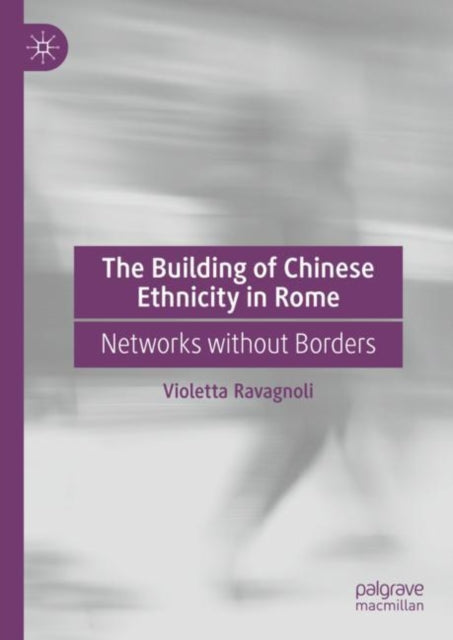 The Building of Chinese Ethnicity in Rome: Networks without Borders