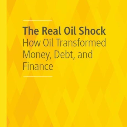 The Real Oil Shock: How Oil Transformed Money,
