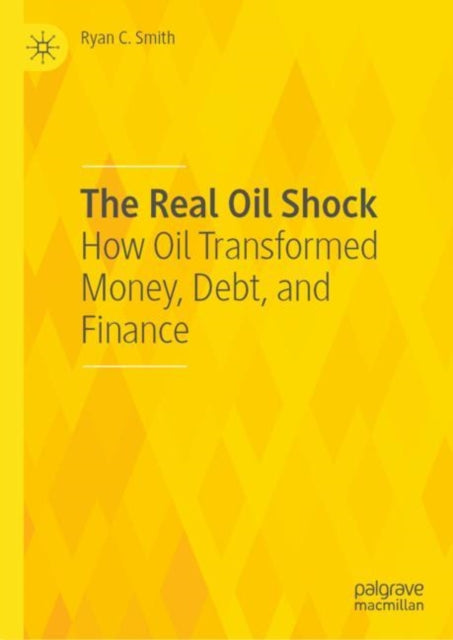 The Real Oil Shock: How Oil Transformed Money,