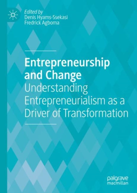 Entrepreneurship and Change: Understanding Entrepreneurialism as a Driver of Transformation